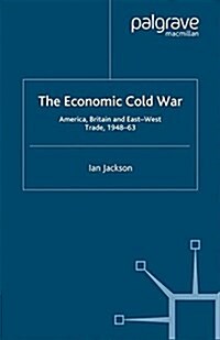 The Economic Cold War : America, Britain and East-West Trade 1948-63 (Paperback)