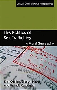 The Politics of Sex Trafficking : A Moral Geography (Paperback)