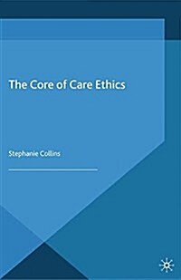 The Core of Care Ethics (Paperback)