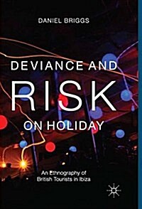 Deviance and Risk on Holiday : An Ethnography of British Tourists in Ibiza (Paperback)