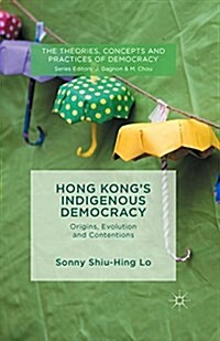 Hong Kongs Indigenous Democracy : Origins, Evolution and Contentions (Paperback)