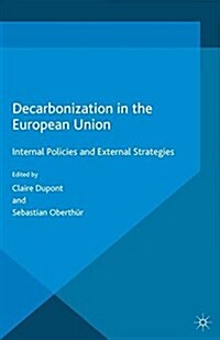 Decarbonization in the European Union : Internal Policies and External Strategies (Paperback)