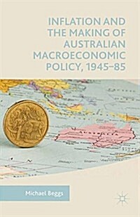 Inflation and the Making of Australian Macroeconomic Policy, 1945-85 (Paperback)