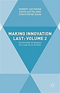 Making Innovation Last: Volume 2 : Sustainable Strategies for Long Term Growth (Paperback)