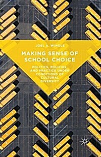 Making Sense of School Choice : Politics, Policies, and Practice under Conditions of Cultural Diversity (Paperback)