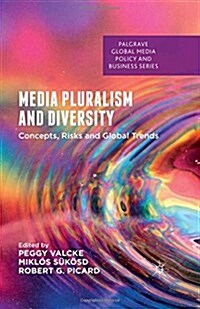 Media Pluralism and Diversity : Concepts, Risks and Global Trends (Paperback)