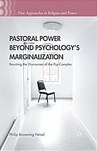 Pastoral Power Beyond Psychologys Marginalization : Resisting the Discourses of the Psy-Complex (Paperback)