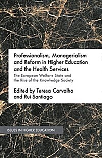 Professionalism, Managerialism and Reform in Higher Education and the Health Services : The European Welfare State and the Rise of the Knowledge Socie (Paperback)