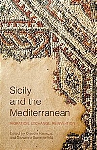 Sicily and the Mediterranean : Migration, Exchange, Reinvention (Paperback)