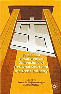 Social and Psychological Dimensions of Personal Debt and the Debt Industry (Paperback)