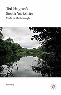 Ted Hughess South Yorkshire : Made in Mexborough (Paperback)