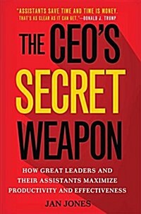 The CEOs Secret Weapon : How Great Leaders and Their Assistants Maximize Productivity and Effectiveness (Paperback)
