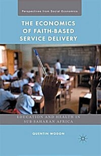 The Economics of Faith-Based Service Delivery : Education and Health in Sub-Saharan Africa (Paperback)
