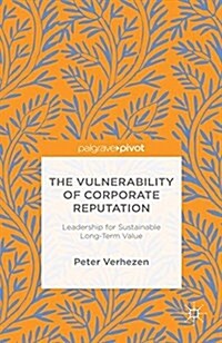 The Vulnerability of Corporate Reputation : Leadership for Sustainable Long-Term Value (Paperback)