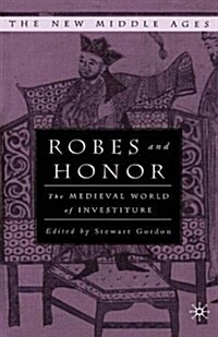 Robes and Honor : The Medieval World of Investiture (Paperback)