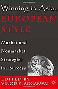 Winning in Asia, European Style : Market and Nonmarket Strategies for Success (Paperback)