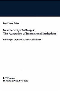 New Security Challenges: the Adaptations of International Institutions : Reforming the UN, NATO, EU and CSCE since 1989 (Paperback)