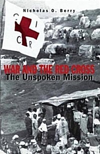 War and the Red Cross : The Unspoken Mission (Paperback)