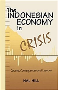 The Indonesian Economy in Crisis : Causes, Consequences and Lessons (Paperback)