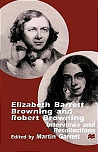 Elizabeth Barrett Browning and Robert Browning : Interviews and Recollections (Paperback)