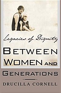 Between Women and Generations : Legacies of Dignity (Paperback)