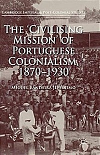 The Civilising Mission of Portuguese Colonialism, 1870-1930 (Paperback)