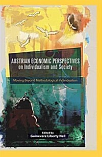 Austrian Economic Perspectives on Individualism and Society : Moving Beyond Methodological Individualism (Paperback)