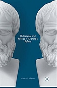 Philosophy and Politics in Aristotles Politics (Paperback)