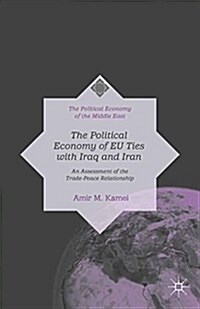 The Political Economy of EU Ties with Iraq and Iran : An Assessment of the Trade-Peace Relationship (Paperback)