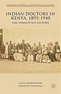 Indian Doctors in Kenya, 1895-1940 : The Forgotten History (Paperback, 1st ed. 2015)