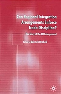 Can Regional Integration Arrangements Enforce Trade Discipline? : The Story of EU Enlargement (Paperback)