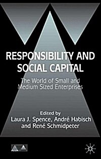Responsibility and Social Capital : The World of Small and Medium Sized Enterprises (Paperback)