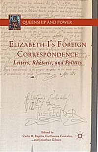 Elizabeth Is Foreign Correspondence : Letters, Rhetoric, and Politics (Paperback)