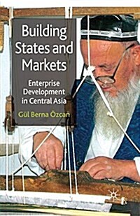 Building States and Markets : Enterprise Development in Central Asia (Paperback)