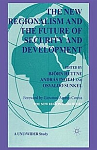 The New Regionalism and the Future of Security and Development : Vol. 4 (Paperback, 1st ed. 2000)