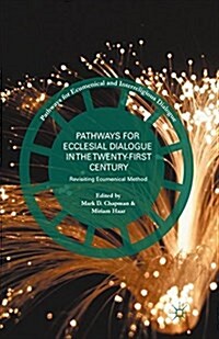 Pathways for Ecclesial Dialogue in the Twenty-First Century : Revisiting Ecumenical Method (Paperback)