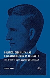Politics, Disability, and Education Reform in the South : The Work of John Eldred Swearingen (Paperback)