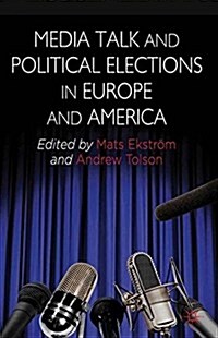 Media Talk and Political Elections in Europe and America (Paperback)