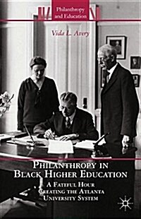 Philanthropy in Black Higher Education : A Fateful Hour Creating the Atlanta University System (Paperback)