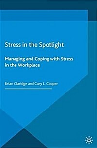 Stress in the Spotlight : Managing and Coping with Stress in the Workplace (Paperback)