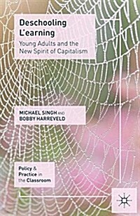 Deschooling Learning : Young Adults and the New Spirit of Capitalism (Paperback)