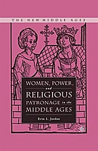 Women, Power, and Religious Patronage in the Middle Ages (Paperback)