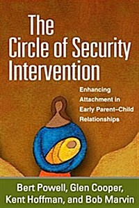 The Circle of Security Intervention: Enhancing Attachment in Early Parent-Child Relationships (Paperback)