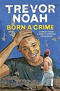 Born a Crime : Stories from a South African Childhood (Hardcover)