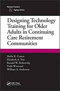 Designing Technology Training for Older Adults in Continuing Care Retirement Communities (Paperback)