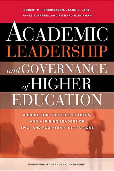 Academic Leadership and Governance of Higher Education : A Guide for Trustees, Leaders and Aspiring Leaders of Two- and Four-Year Institutions (Paperback)