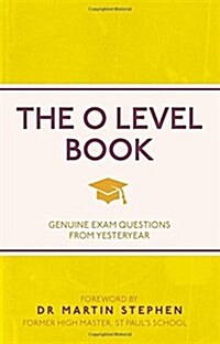 The O Level Book : Genuine Exam Questions from Yesteryear (Paperback)