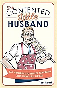 The Contented Little Husband : Say Goodbye to Temper Tantrums and Unhelpful Habits (Hardcover)
