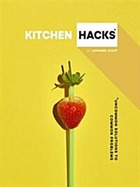 Kitchen Hacks : Uncommon solutions to common problems (Hardcover)