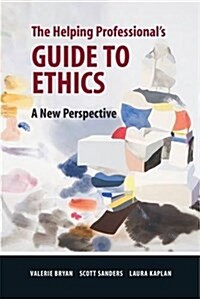 The Helping Professionals Guide to Ethics : A New Perspective (Paperback)